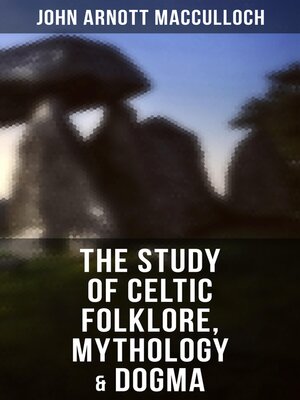 cover image of The Study of Celtic Folklore, Mythology & Dogma